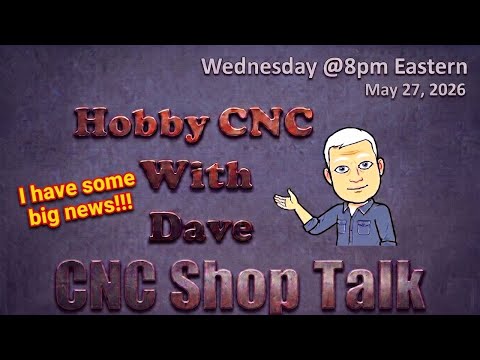 Hobby CNC With Dave - 5-27-2026