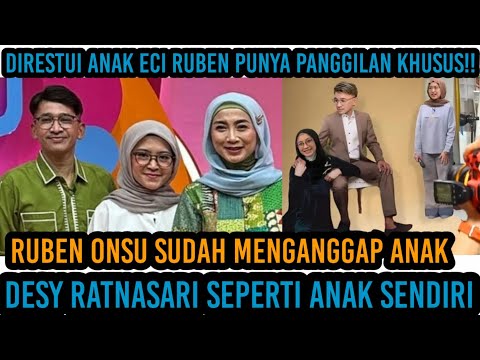 Ruben Onsu Sudah Menganggap Anak Desy Ratnasari Seperti Anak Sendiri: Punya Panggilan Khusus!!