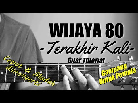 (Gitar Tutorial) WIJAYA 80 - Terakhir Kali|Mudah & Cepat dimengerti untuk pemula