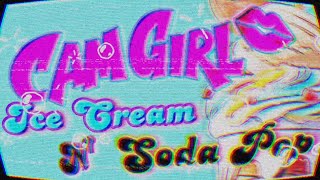CAM GIRL - Ice Cream N' Soda Pop - Lyric Video