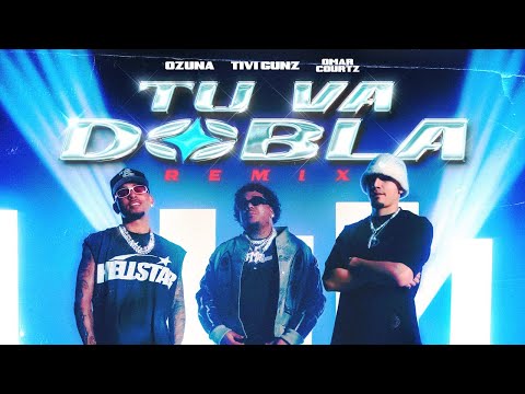 TIVI GUNZ x OZUNA x OMAR COURTZ - TU VA DOBLA (REMIX) (VIDEO OFICIAL)