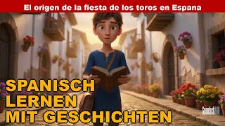 🇪🇸🎬 Spanisch lernen | Der Ursprung des Stierfests in Spanien – A2 (3-Schritte-Methode)