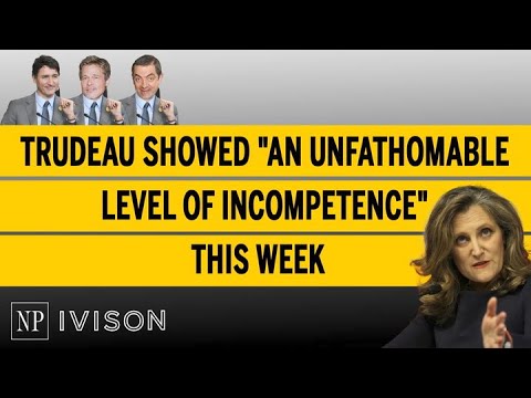 Trudeau showed "an unfathomable level of incompetence" this week