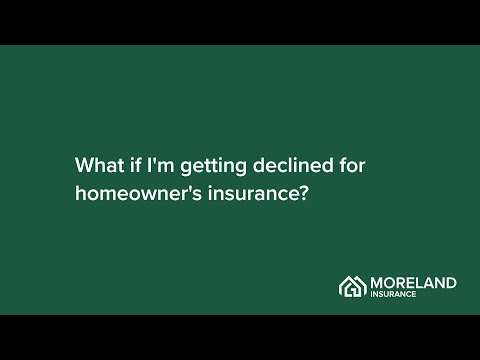 What if I'm getting declined for homeowner's insurance?