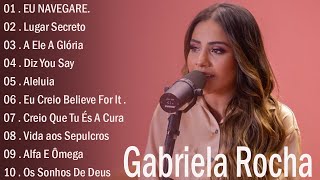 GABRIELA ROCHA - EU NAVEGAREI   ,Lugar Secreto,...As Musicas Gospel Mais Ouvidas De 2023