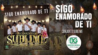 Sigo Enamorado De Ti - Conjunto Sublime [Audio Oficial]