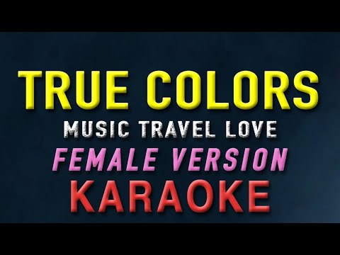 True Colors – Music Travel Love “FEMALE KEY” | KARAOKE