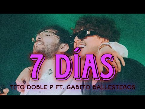 [LETRA] 7 Días - Tito Double P ft. Gabito Ballesteros (EN VIVO)