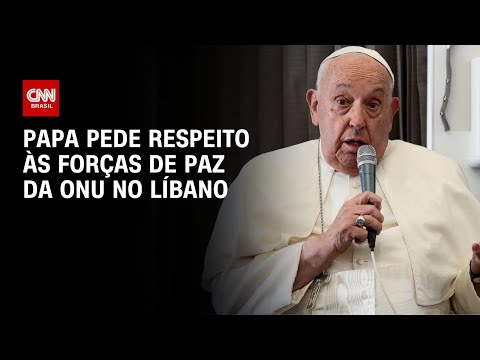 ​Papa pede respeito às forças de paz da ONU no Líbano | AGORA CNN