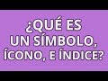 Comprendiendo el Icono, Índice y Símbolo