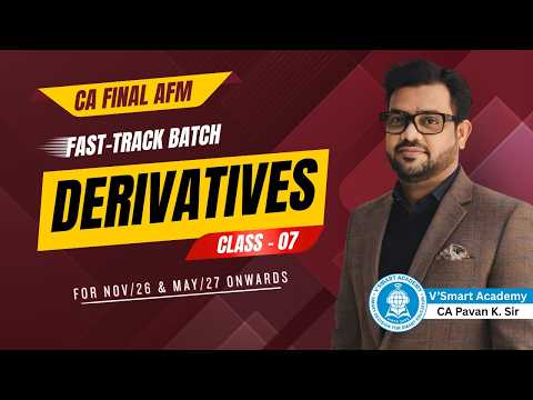 🚀 CA Final AFM | Fast-Track Batch | Class - 07 🎯 | DERIVATIVES 📈 | Nov'26 & May'27 Onwards🔥