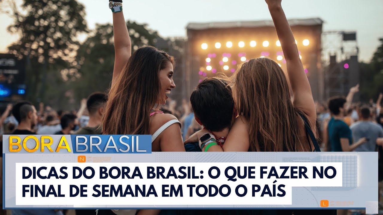 Sextou Confira as dicas para o fim de semana do Bora Brasil