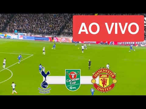 TOTTENHAM VS MANCHESTER UNITED AO VIVO COM IMAGENS | COPA DA LIGA INGLESA 24/25 -ASSISTA AGORA!