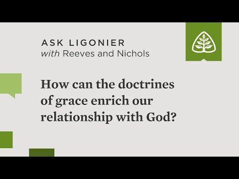 How can the doctrines of grace enrich our relationship with God?