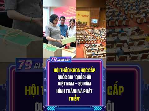 Hội thảo khoa học cấp Quốc gia 'Quốc hội Việt Nam – 80 năm hình thành và phát triển'