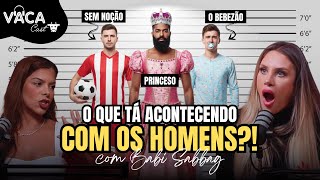 O QUE TÁ ACONTECENDO COM OS HOMENS? Com BABI SABBAG | VACACAST #205