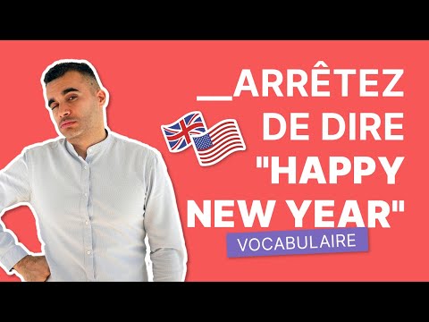 Arrêtez de Dire "Happy New Year" - Dites Plutôt Ca | Vocabulaire Anglais