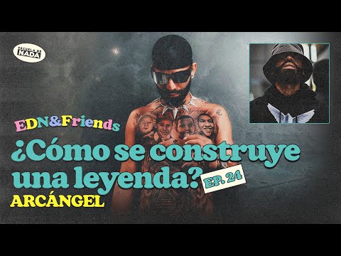 ¿Cómo se construye una leyenda? feat. Arcángel - EDN & Friends #24