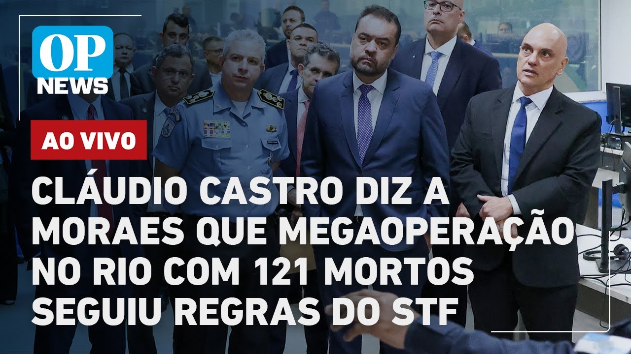 🔴AO VIVO: Cláudio Castro diz a Moraes que megaoperação no Rio com 121 mortos seguiu regras do STF
