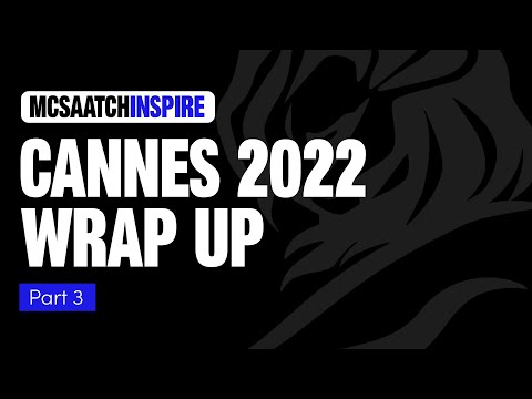 MCSAATCHIABEL | Cannes Lions 2022 | Wrap Up - Part 3