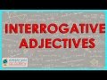Interrogative Adjectives and Nouns