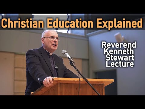 Christian Education Explained - Reverend Kenneth Stewart Lecture