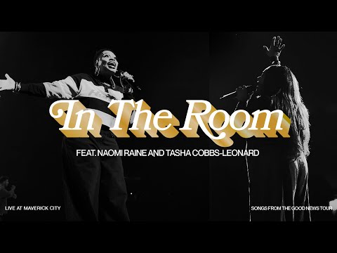 In The Room (LIVE AT MAVERICK CITY) feat. Naomi Raine and Tasha Cobbs Leonard