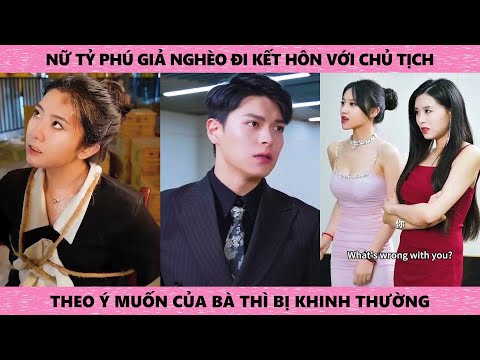 Nữ tỷ phú giả nghèo đi kết hôn với chủ tịch theo ý muốn của bà thì bị khinh thường