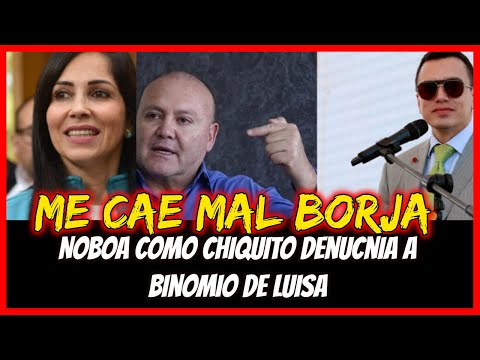 Me cae mal Borja. Noboa como chiquito denuncia a Binomio de Luisa