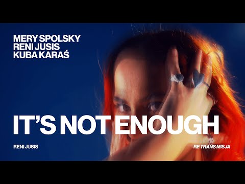 Reni Jusis, Mery Spolsky, Kuba Karaś  - It's not enough (z albumu Reni Jusis "Re Trans Misja")