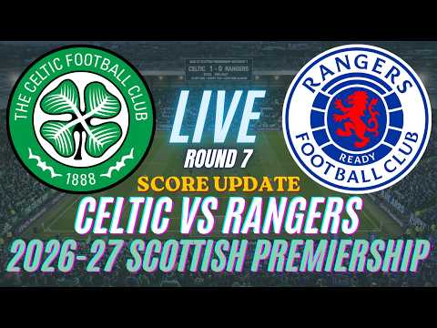Celtic Vs Rangers | Round 7 | 2026-27 Scottish Premiership | Live Score Update