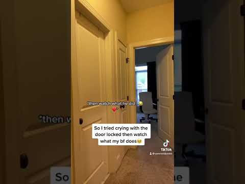 So I tried crying with the door locked then watch what my bf does?