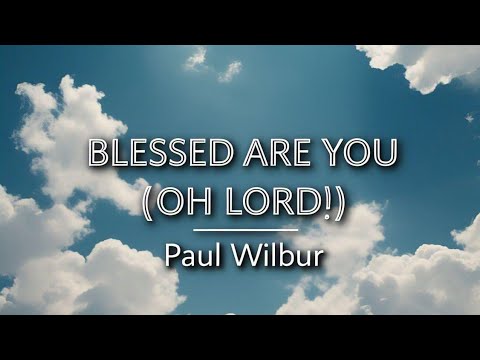 Blessed Are You Oh Lord - Paul Wilbur | Powerful Messianic Worship Song