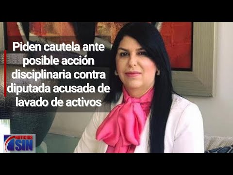 Piden cautela ante posible acción disciplinaria contra diputada acusada de lavado de activos