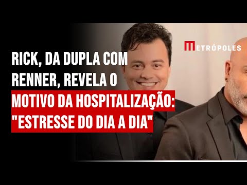 Rick, da dupla com Renner, revela o motivo da hospitalização: "estresse do dia a dia"