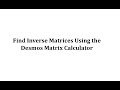 Inverse Matrices with Desmos Matrix Calculator