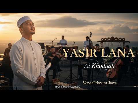 MERINDING!!! Yasir Lana (Ai Khodijah) – Versi Orkestra Jawa Megah | Cover Religi Cinematic