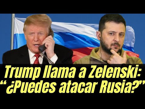Trump llama a Zelenski: “¿Puedes atacar Rusia?”