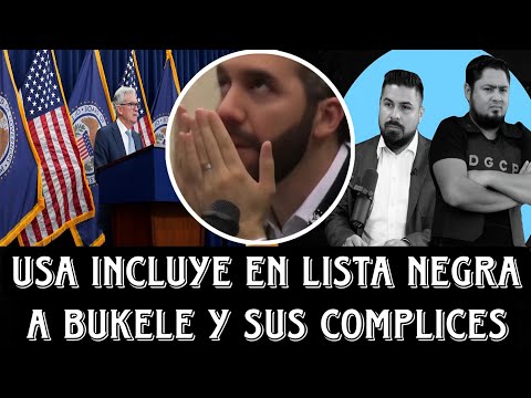 ULTIMA HORA! DEPARTAMENTO DEL TESORO INCLUYE EN LA LISTA NEGRA A NAYIB BUKELE, OSIRIS Y MARROQUIN.