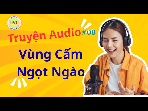 HVH Truyện audio - #08 | Vùng Cấm Ngọt Ngào