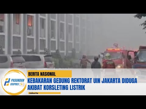 Kebakaran Gedung Rektorat UIN Jakarta Diduga Akibat Korsleting Listrik