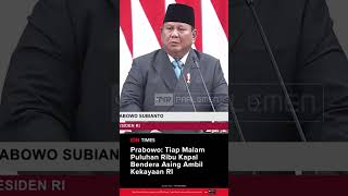 Prabowo: Tiap Malam Puluhan Ribu Kapal Bendera Asing Ambil Kekayaan RI