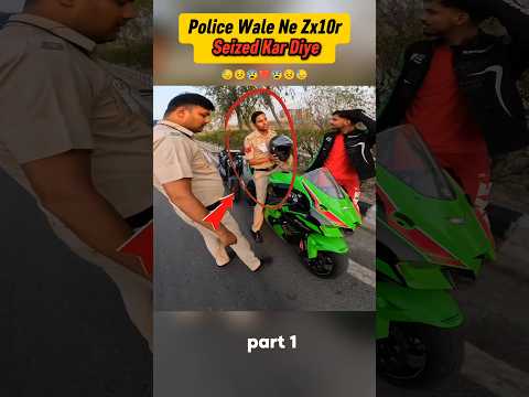 Police Wale Ne Zx10r Seized Kar Diye ๐๐#viral #shprts #trending #police #ytshorts #kawasaki10r