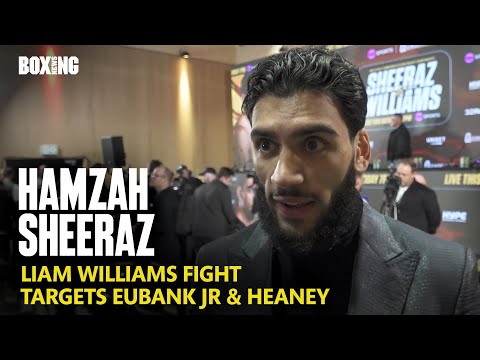 Hamzah sheeraz targets eubank jr & heaney | liam williams fight