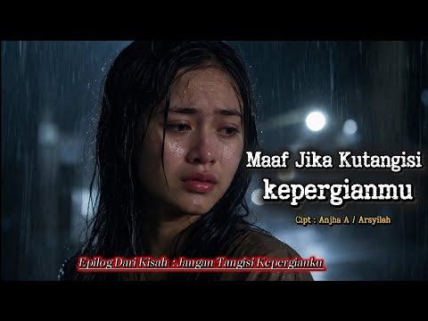 " MAAF JIKA KUTANGISI KEPERGIANMU " | Jawaban Dari " Jangan Tangisi Kepergianku " | Anjha A