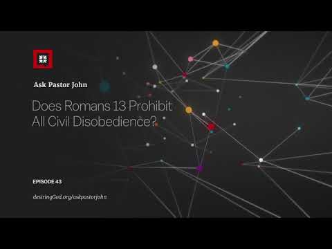 Does Romans 13 Prohibit All Civil Disobedience? // Ask Pastor John