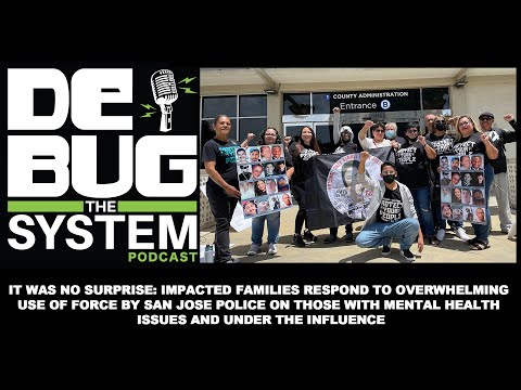 Use of Force by SJPD on Those w/ Mental Health Issues & Under
Influence - De-Bug The System Podcast