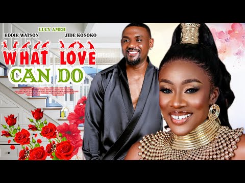 WHAT LOVE CAN DO (EDDIE WATSON, LUCY AMEH, JIDE KOSOKO) - latest Nigerian movie 2024