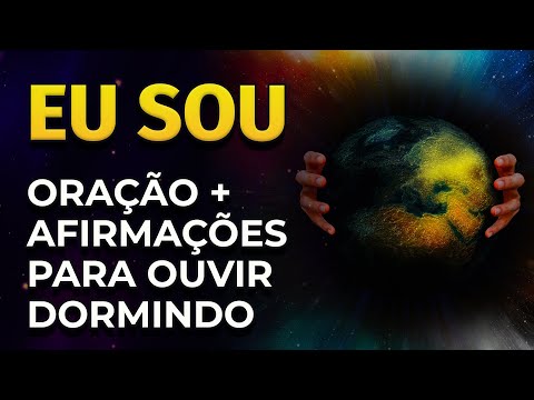 EU SOU | ORAÇÃO + AFIRMAÇÕES PARA OUVIR DORMINDO