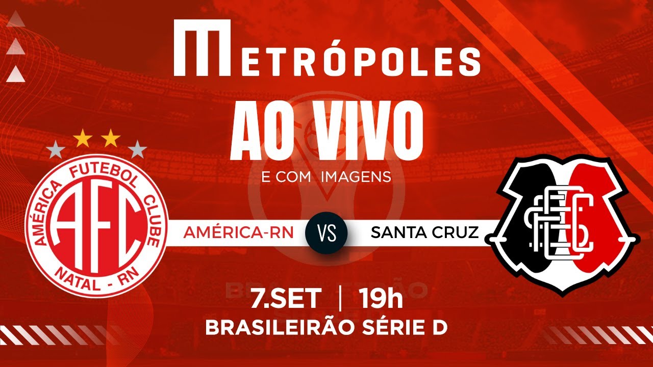 SÉRIE D AO VIVO COM IMAGENS: AMÉRICA-RN X SANTA CRUZ-PE – 07/09/25
